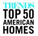 TRENDS Magazine Top 50 American Homes